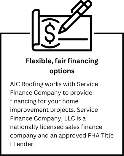 Many roof replacements are unexpected and homeowners may not have time to plan. We believe a roof replacement should be affordable for everyone, so we work with Service Finance company to provide multiple financing options!