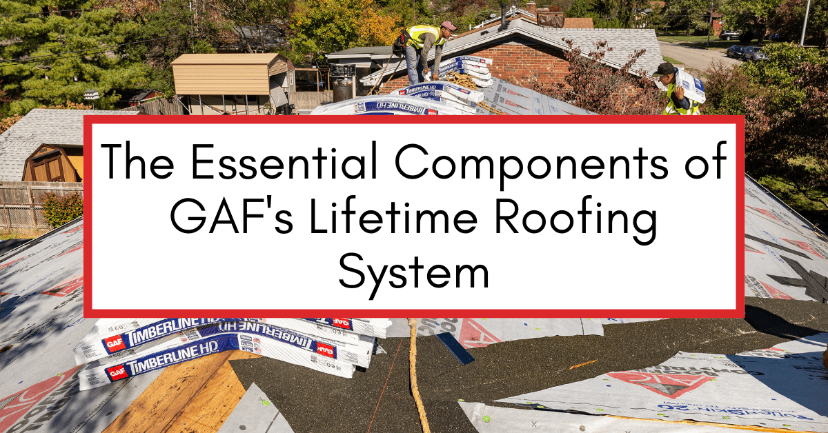 Key Elements of GAF’s Lifetime Roofing System