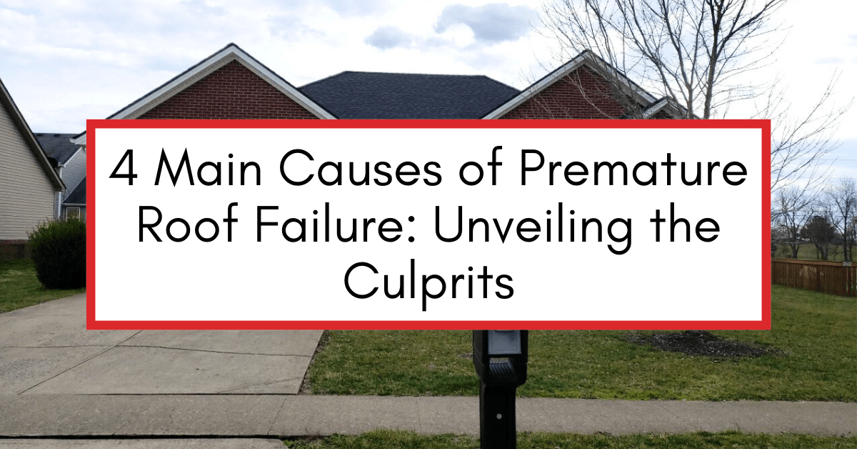 4 Main Causes of Premature Roof Failure