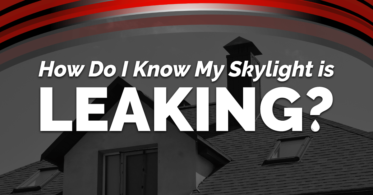 How Do I Know My Skylight is Leaking?