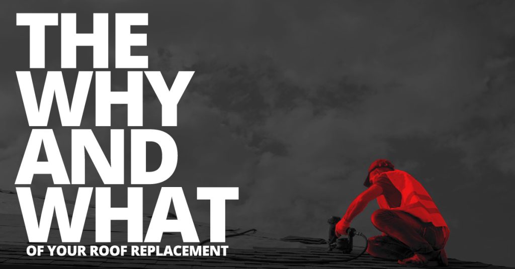 The Why And What Of Your Roof Replacement