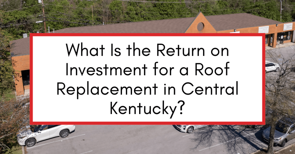 Roof replacement project with text overlay asking about the return on investment for a new roof in Central Kentucky