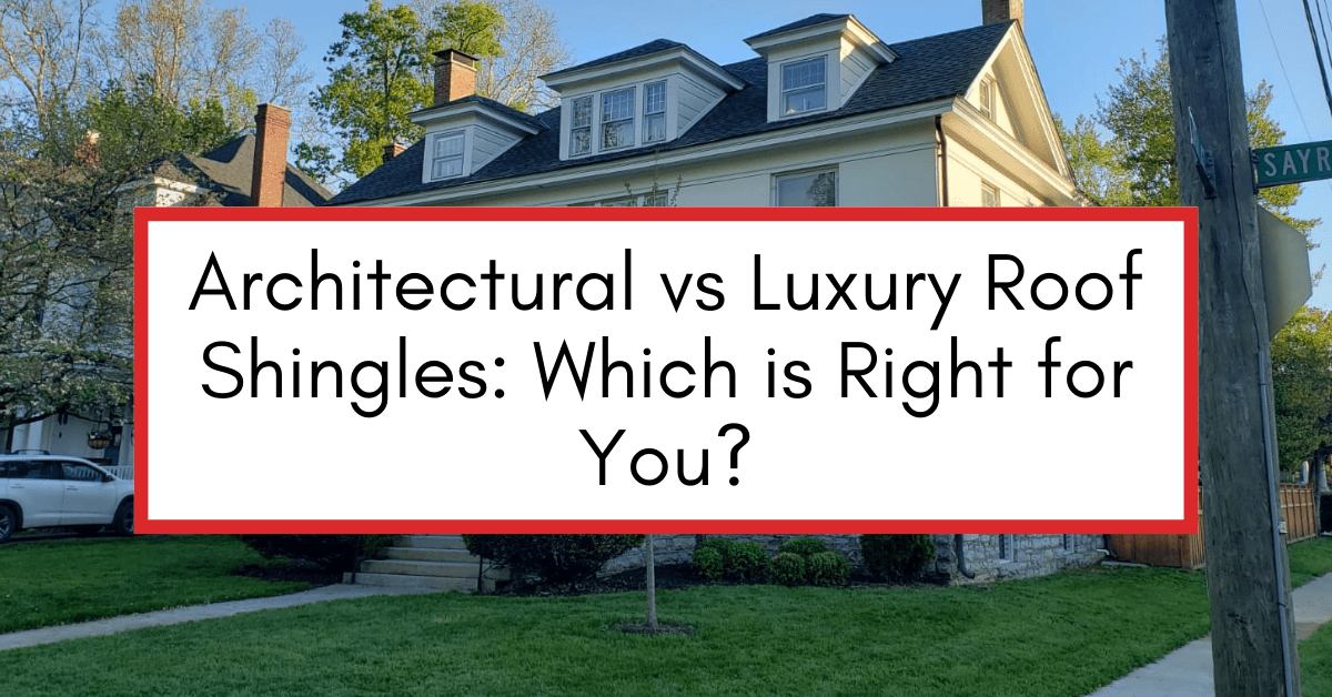 Architectural vs Luxury Roof Shingles: Which is Right for You?