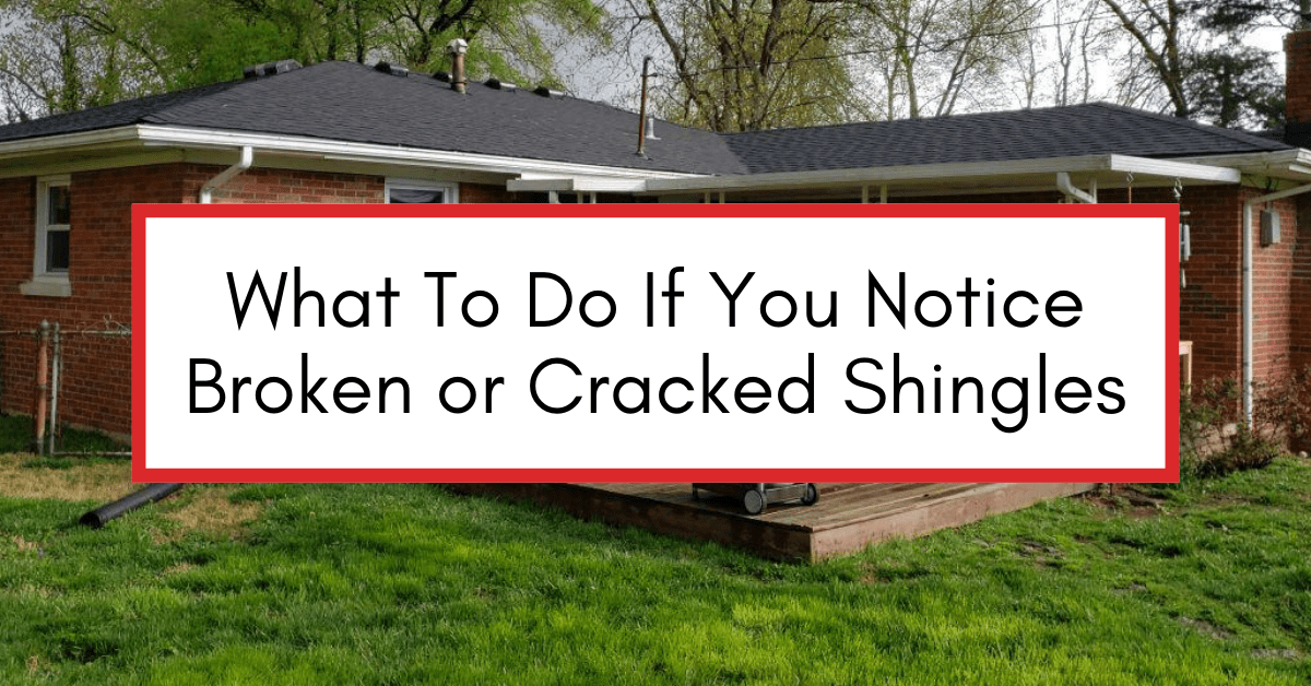 What To Do If You Notice Broken or Cracked Roof Shingles