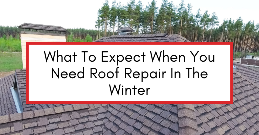 Roof with a white text box that says "What to Expect when you need roof repair in the winter"