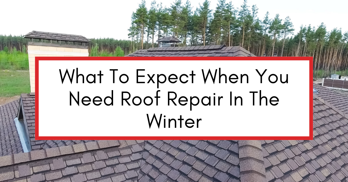 Roof with a white text box that says "What to Expect when you need roof repair in the winter"
