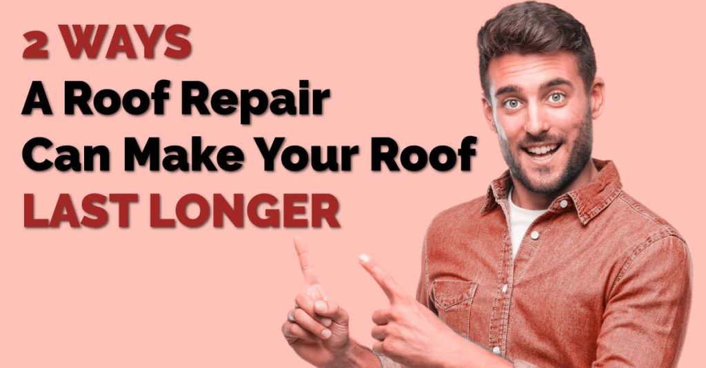 2 Ways A Roof Repair Can Make Your Roof Last Longer