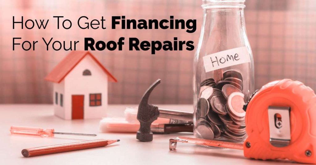 Red background with a mini house on a table surrounded by a coin jar, hammer, pencil, and tools, with black text reading "How To Get Financing For Your Roof Repairs."