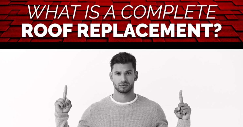 What Is A Complete Roof Replacement?