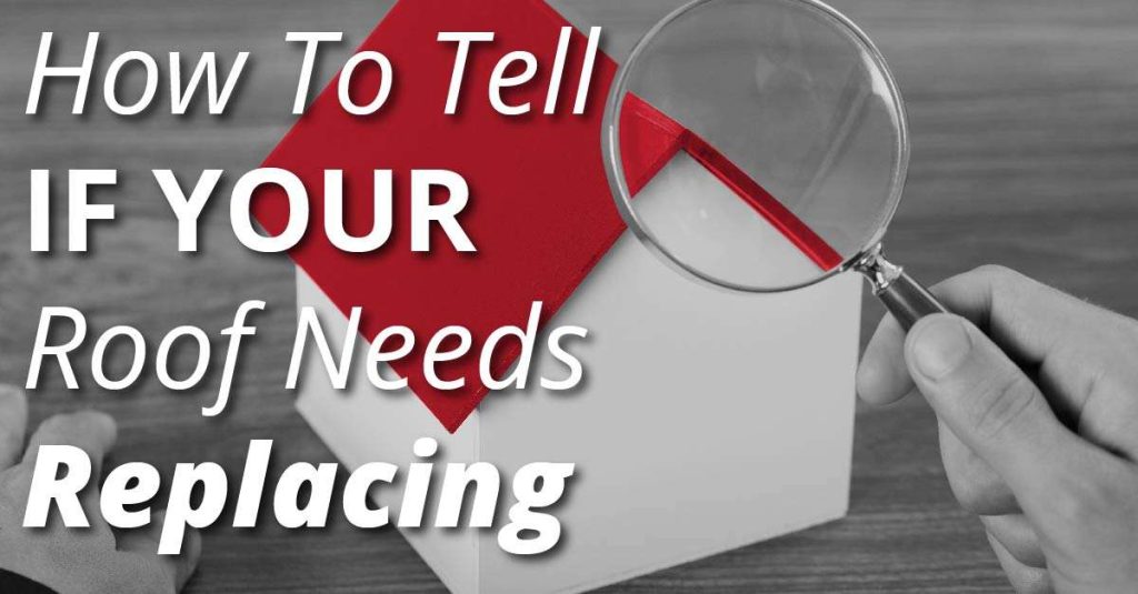 White house with red roof under magnifying glass, text overlay reads "How To Tell If Your Roof Needs Replacing"