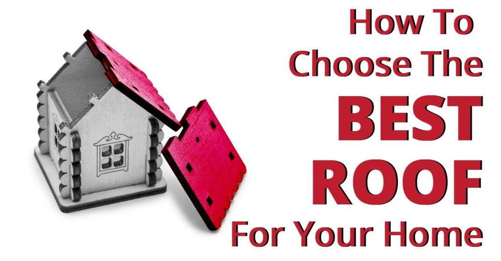 How To Choose The Best Roof For Your Home