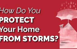 How Do You Protect Your Home From Storms?