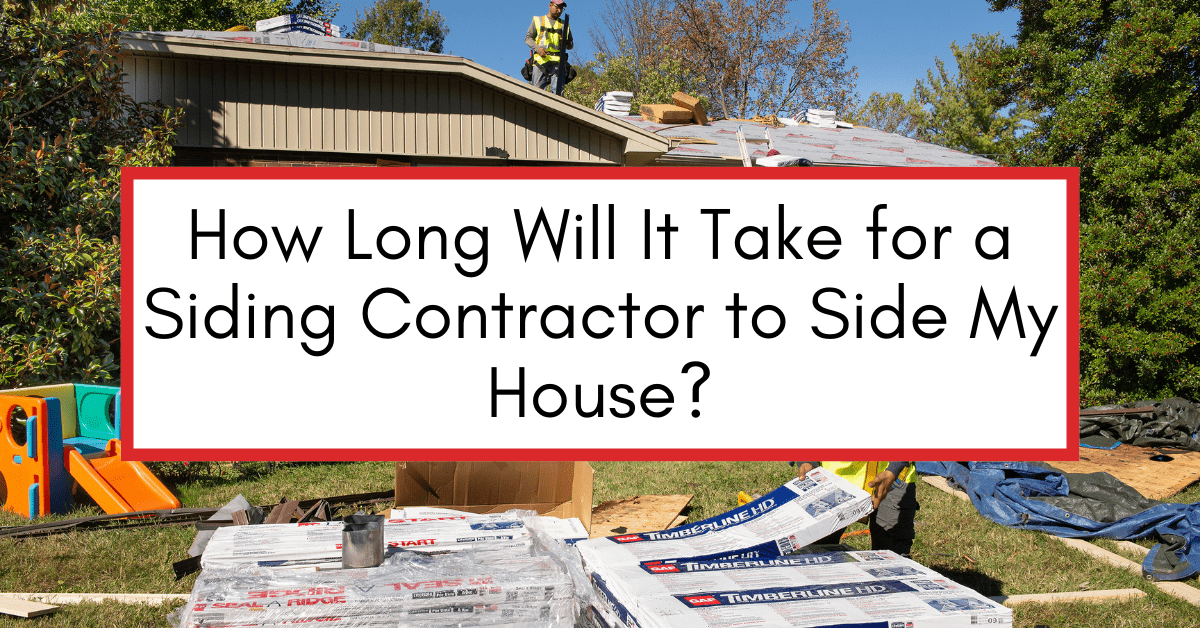 How Long Will It Take A Siding Contractor To Side My House?