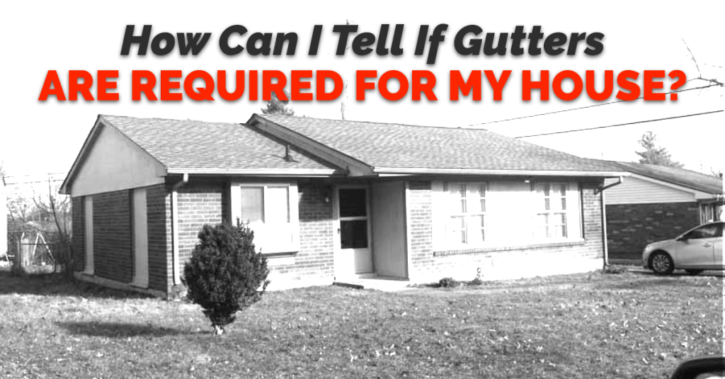 Black and white image of a residential roof with overlay text reading 'How Can I Tell If Gutters Are Required For My House?'