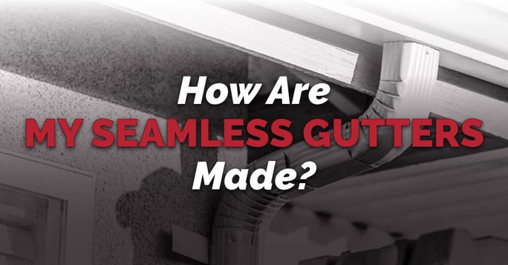 Home with visible seamless gutters along the roofline. Text in white and red reads “How Are My Seamless Gutters Made?”