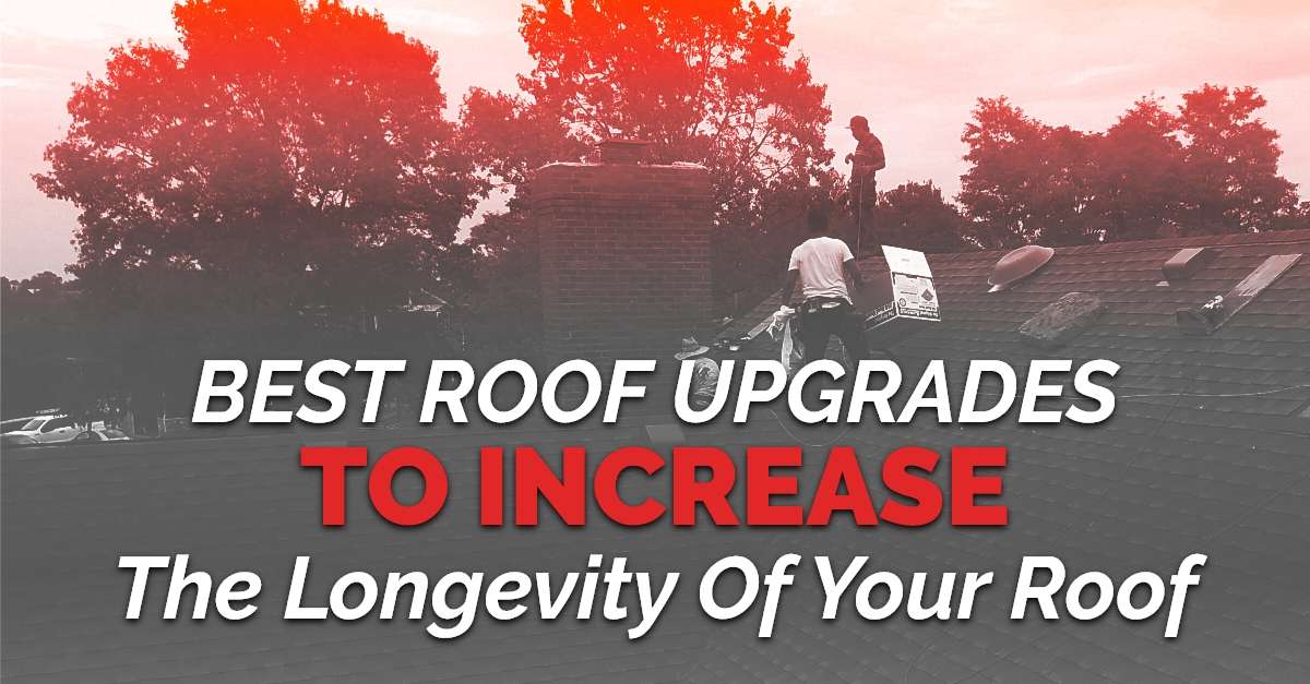 graphic with the quote "Best Roof Upgrades To Increase The Longevity Of Your Roof"