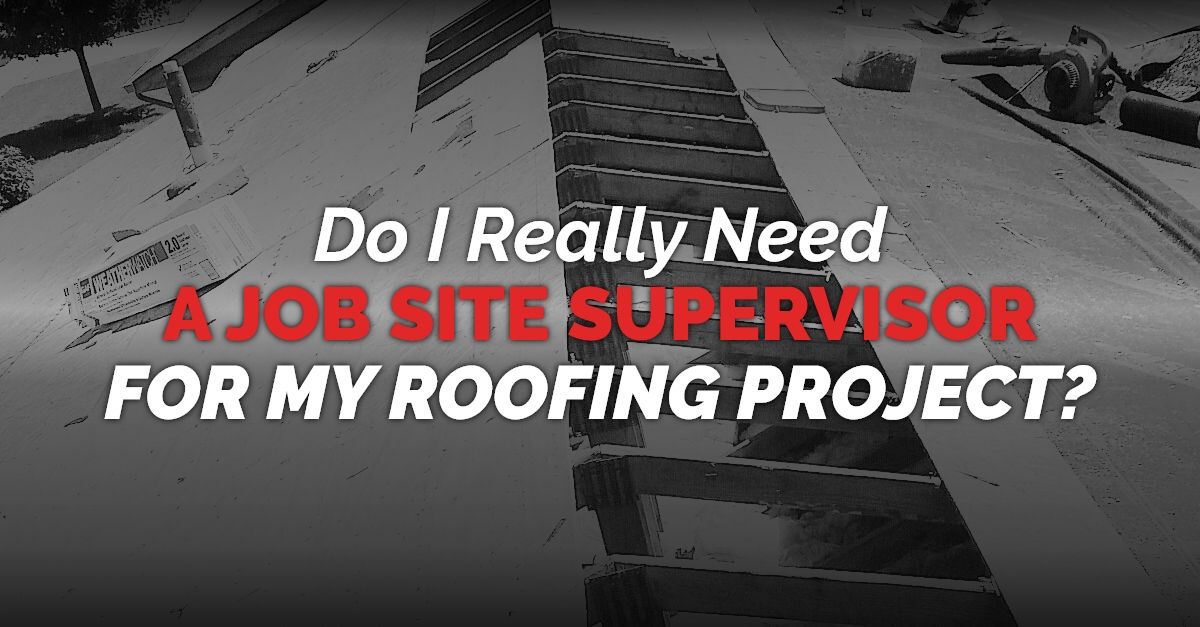 graphic with the quote "Do I Really Need A Job Site Supervisor For My Roofing Project?"