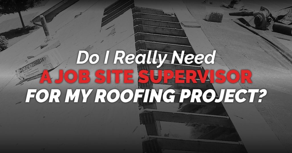 Black and white graphic of roof with the quote "Do I Really Need A Job Site Supervisor For My Roofing Project?"