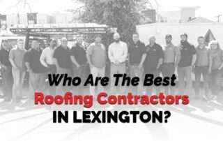 Who Are The Best Roofing Contractors In Lexington?