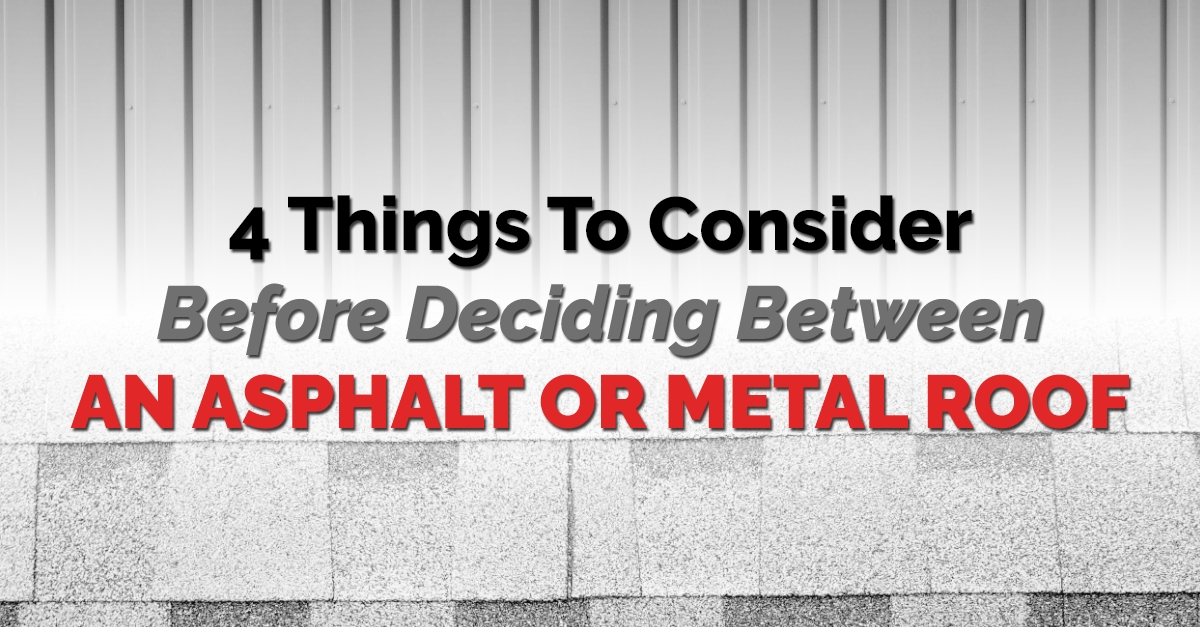graphic with the quote "4 Things To Consider Before Deciding Between An Asphalt Or Metal Roof"