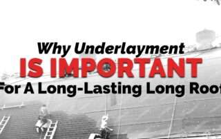 Why Underlayment Is Important For A Long-Lasting Long Roof