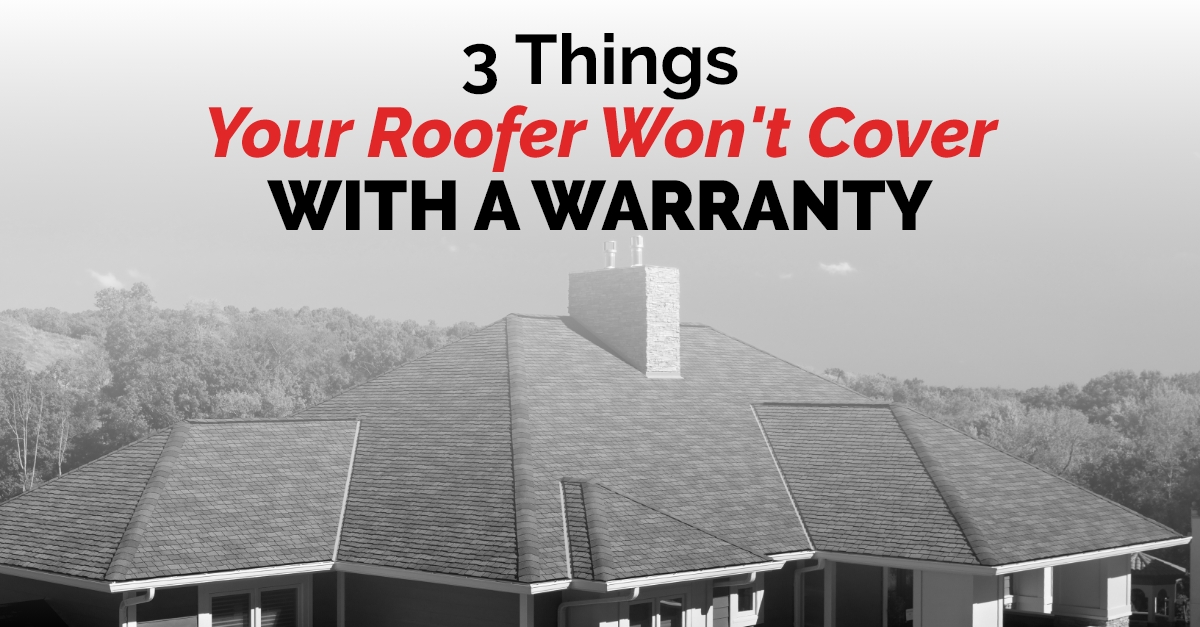 3 Things Your Roofer Won’t Cover With A Warranty