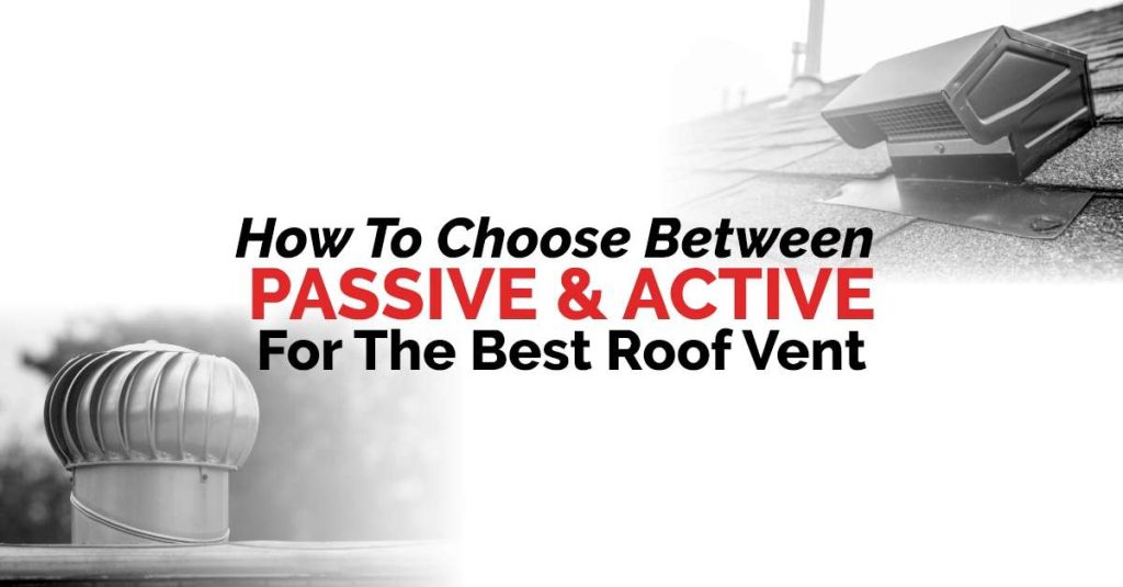 Black and white images of two roof vents with text that reads: How To Choose Between Passive & Active For The Best Roof Vent