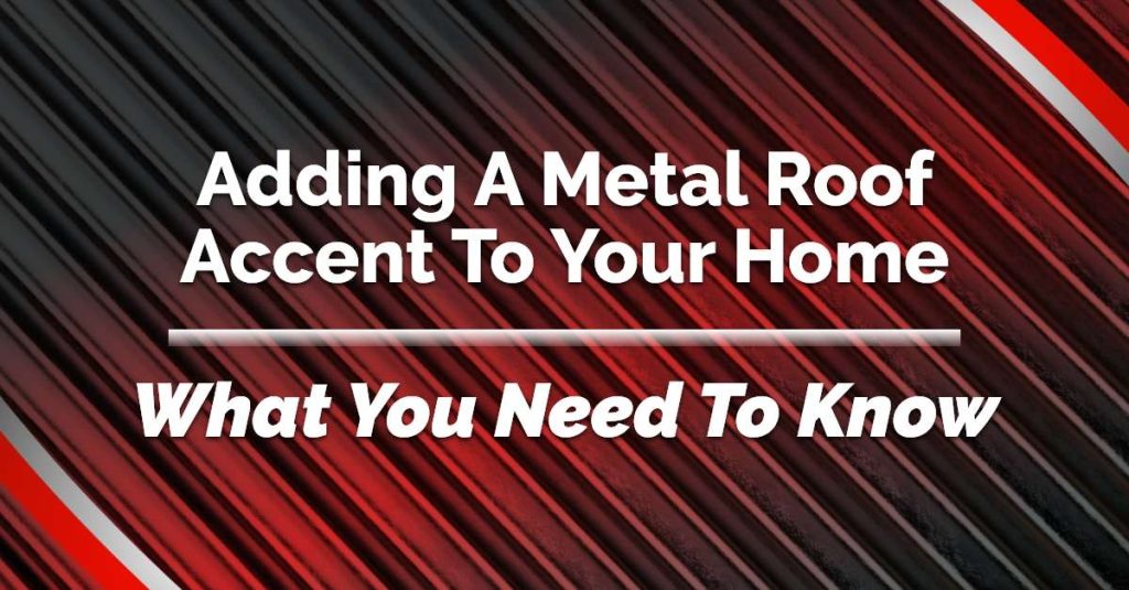 Metal roof image with red color tint and white text overlay: "Adding a Metal Roof Accent to your Home."