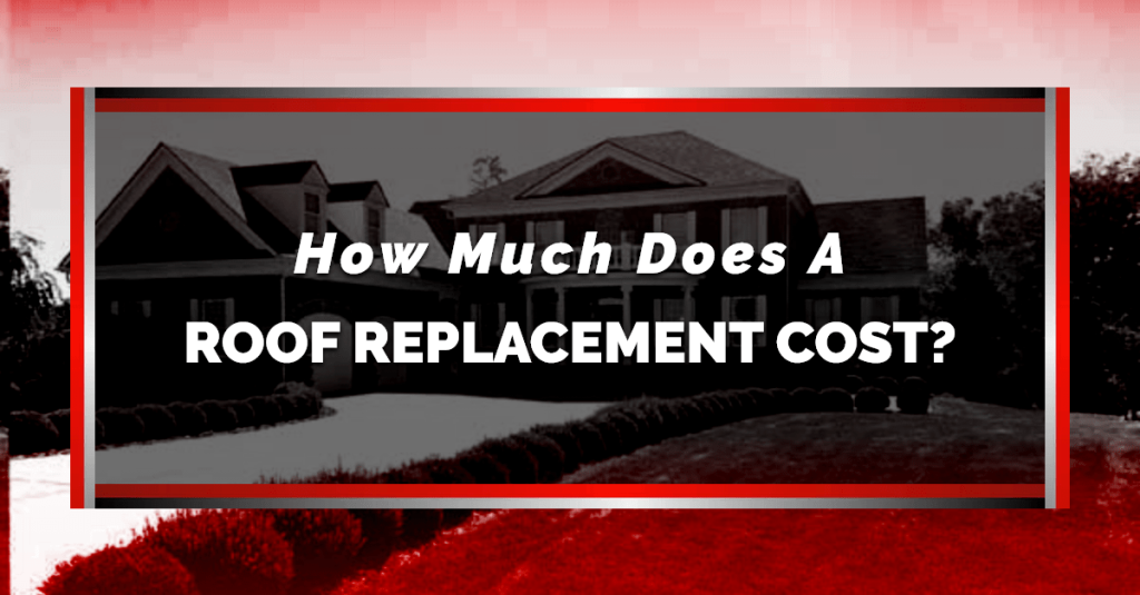 Black and white image of a house in the background with a red filter and text that reads: "How much does a roof replacement cost?"
