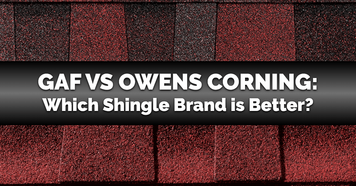 GAF vs Owens Corning: Which Shingle Brand is Better?