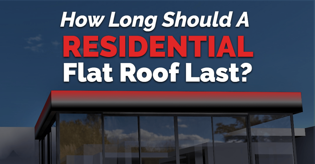 Flat roof in the background with overlay text reading 'How Long Should A Residential Flat Roof Last?'"