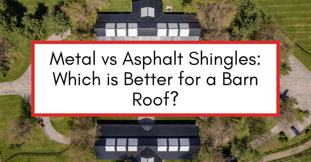 Aerial image of a barn roof with a text box that reads "Metal vs Asphalt Shingles: Which is Better for a Barn Roof?"