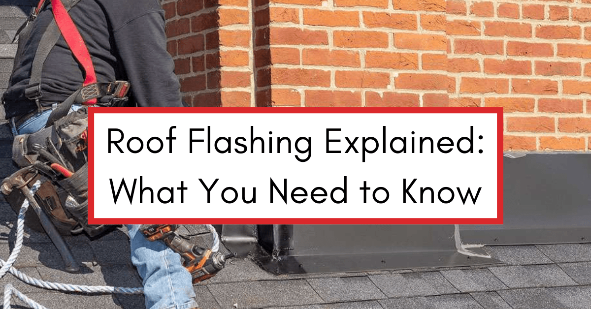 Roof Flashing Explained: What You Need to Know