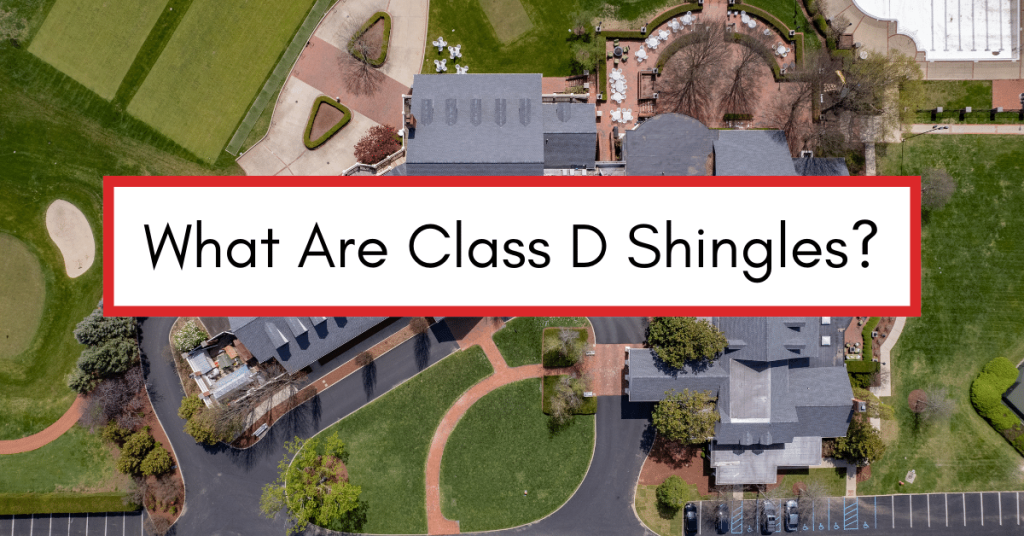 Aerial view of a home with a text box reading "What Are Class D Shingles."