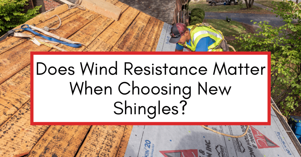Does Wind Resistance Matter When Choosing New Shingles
