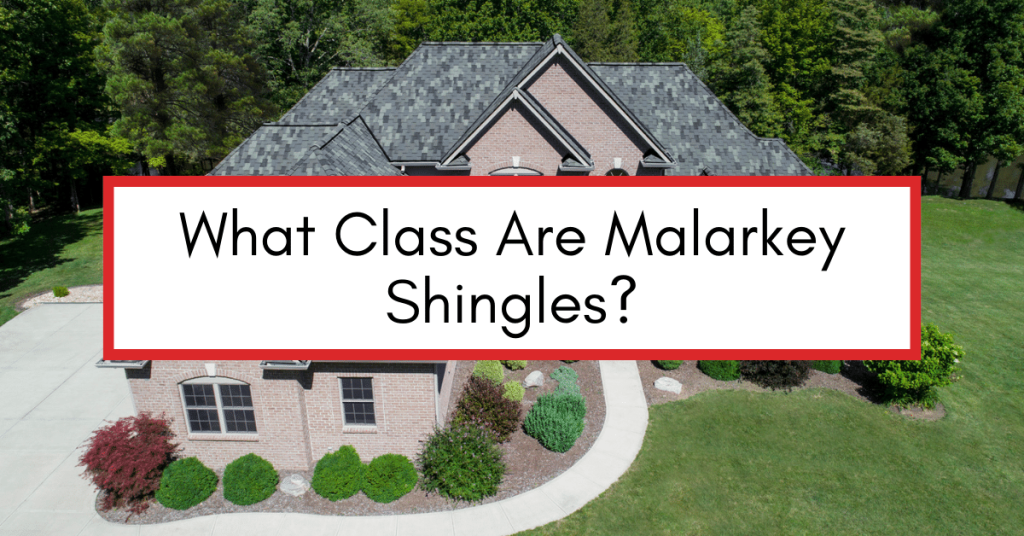 Aerial image of gray residential roof with a text box that reads "What Class Are Malarkey Shingles?"