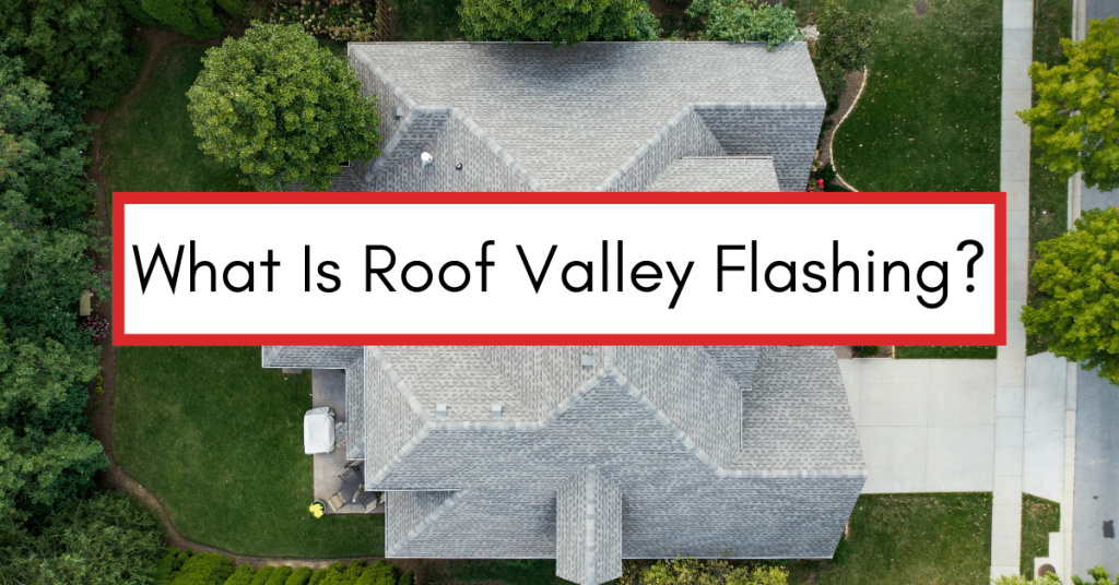 Aerial image of a roof with light gray shingles and text reading "What Is Roof Valley Flashing?"