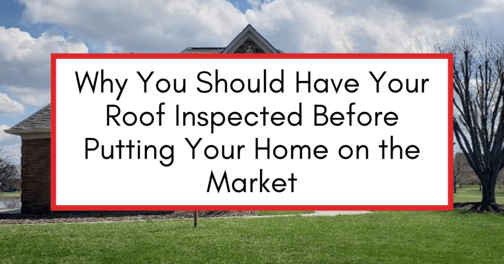 Residential roof in the background with a text box that says "Why You Should Have Your Roof Inspected Before Putting Your Home on the Market"
