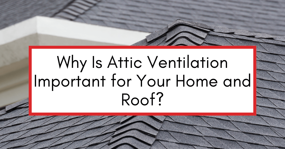 Why Is Attic Ventilation Important for Your Home and Roof?