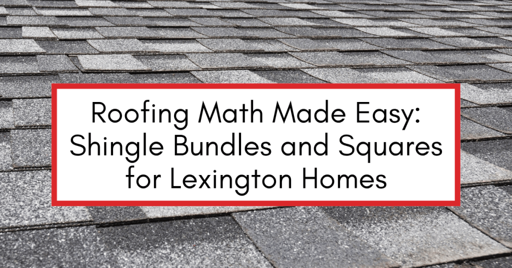 Roofing Math Made Easy Shingle Bundles and Squares for Lexington Homes