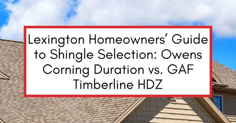 Lexington Homeowners’ Guide to Shingle Selection: Owens Corning Duration vs. GAF Timberline HDZ graphic with roof background.