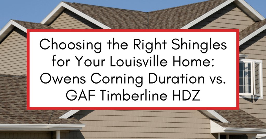 Choosing the Right Shingles for Your Louisville Home: Owens Corning Duration vs. GAF Timberline HDZ graphic with roof background.