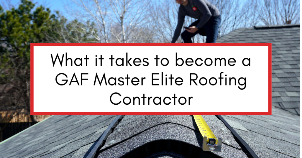 Roofing contractor standing on top of a gray asphalt roof with text overlay reading "What It Takes to Become a GAF Master Elite™ Roofing Contractor.