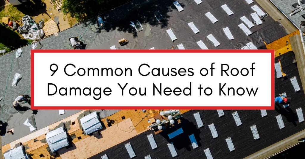 Aerial view of a residential roof undergoing repairs, showing exposed decking, underlayment installation, and roofers at work, overlaid with the text “9 Common Causes of Roof Damage You Need to Know.”