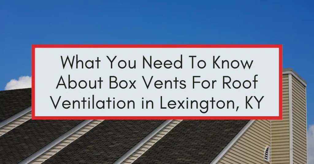 Residential roof with dark shingles and a blue sky background, featuring a text overlay about box vents in Lexington, KY