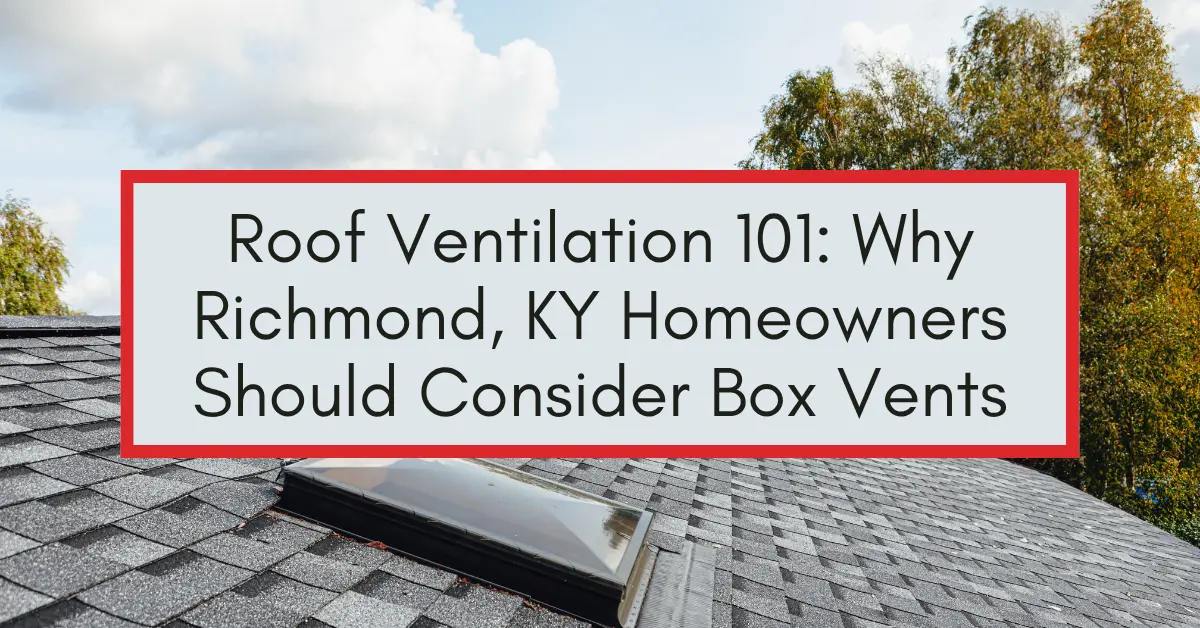 Gray shingle roof with skylight and ridge vent, overlaid with text promoting box vents for Richmond, KY homeowners