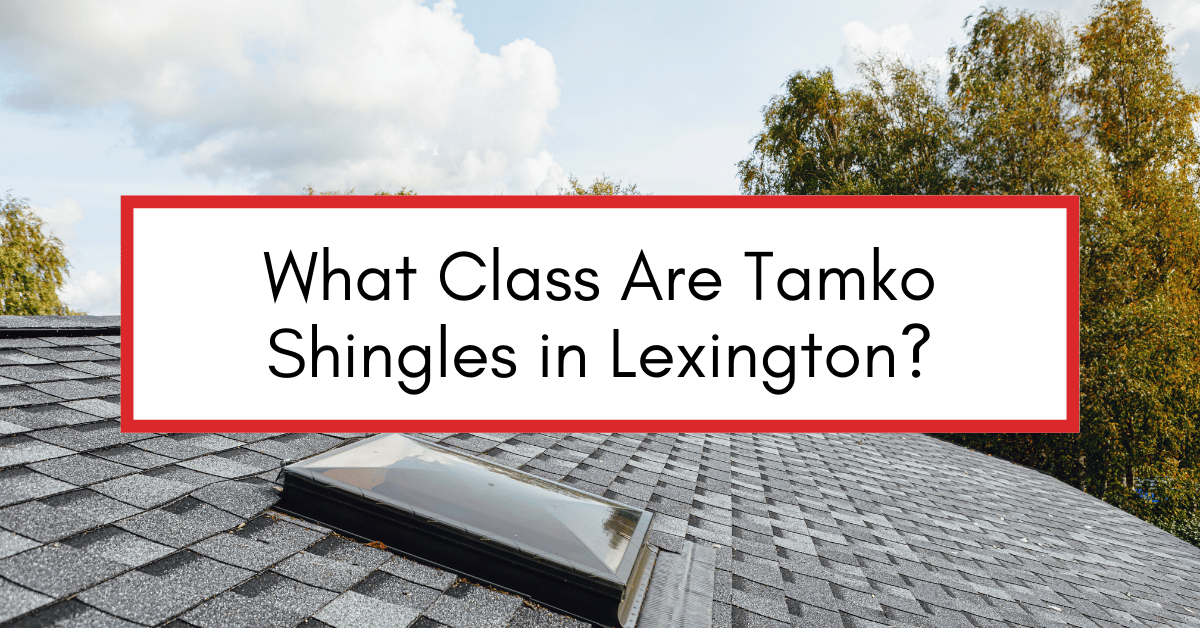 What Class Are Tamko Shingles in Lexington
