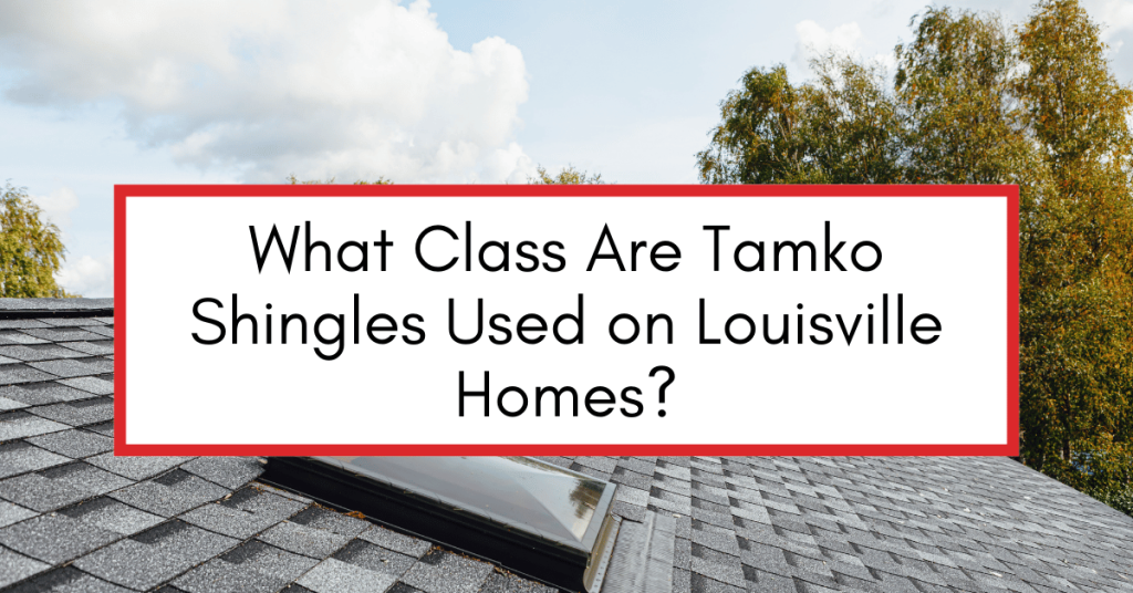 blog image for What Class Are Tamko Shingles Used on Louisville Homes