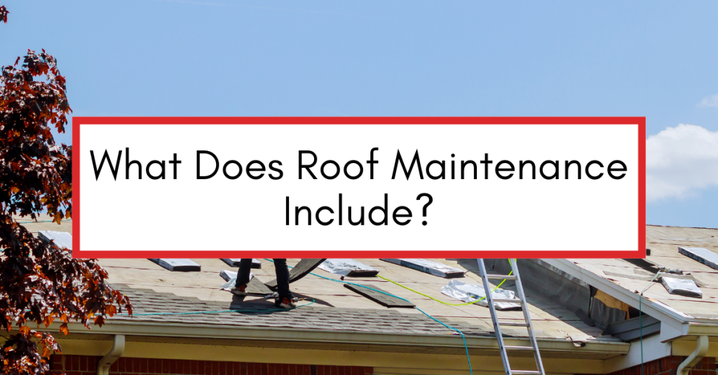Residential roof with overlay text reading “What Does Roof Maintenance Include”