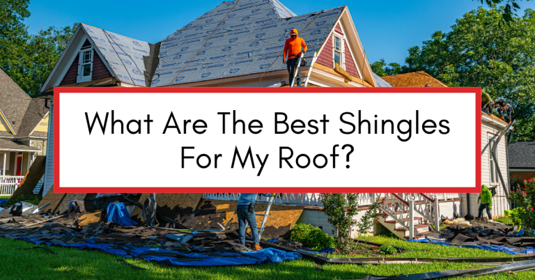Residential roof with overlay text reading “What Are The Best Shingles For My Roof?”